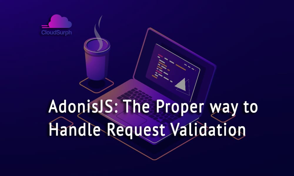 AdonisJS: The Proper way to Handle Request Validation