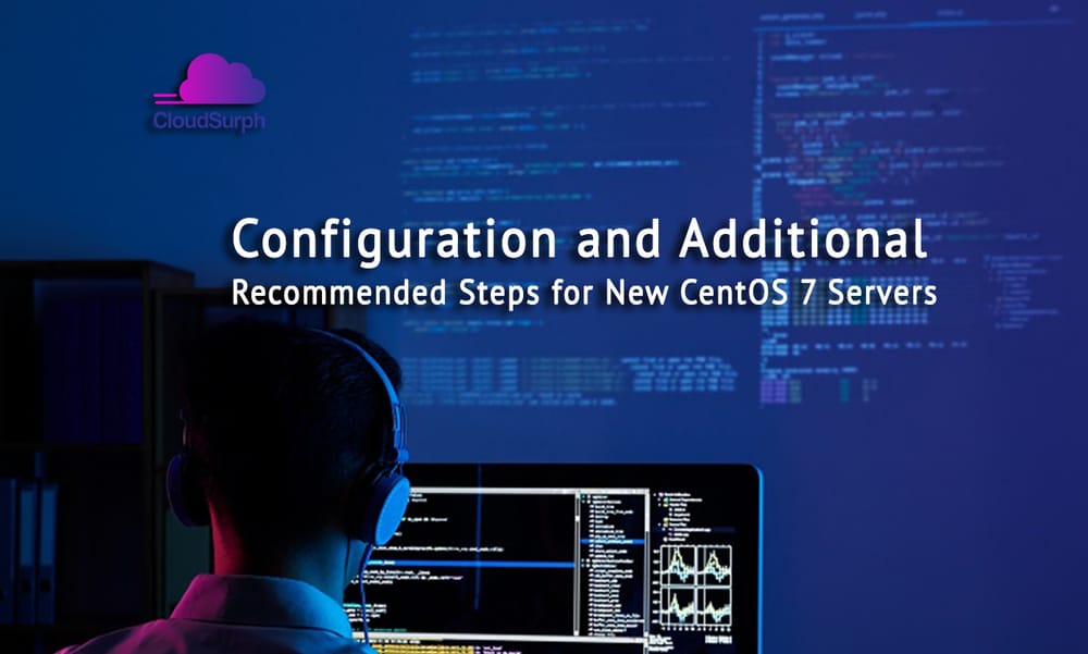 Configuration and Additional Recommended Steps for New CentOS 7 Servers