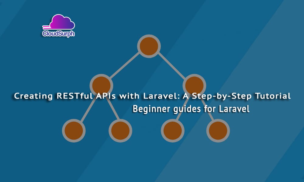 Creating RESTful APIs with Laravel: A Step-by-Step Tutorial