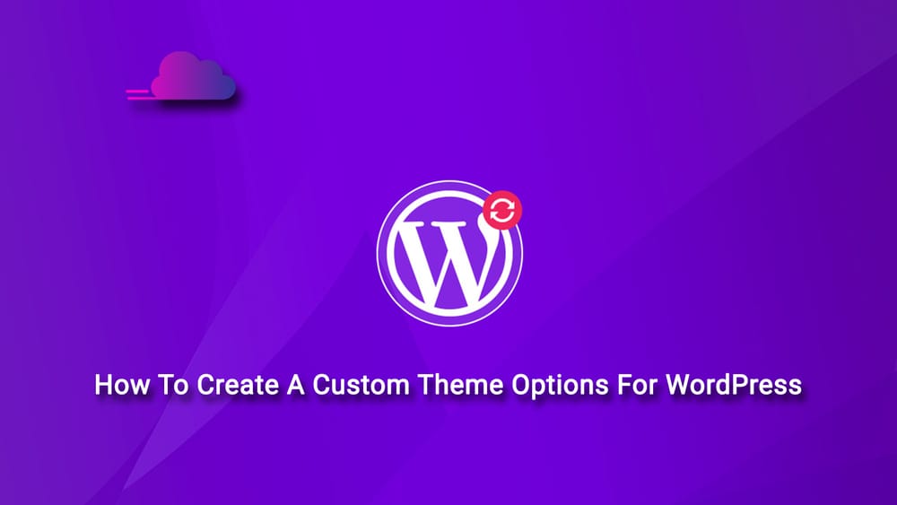 WordPress Settings API: Creating Custom Theme Options