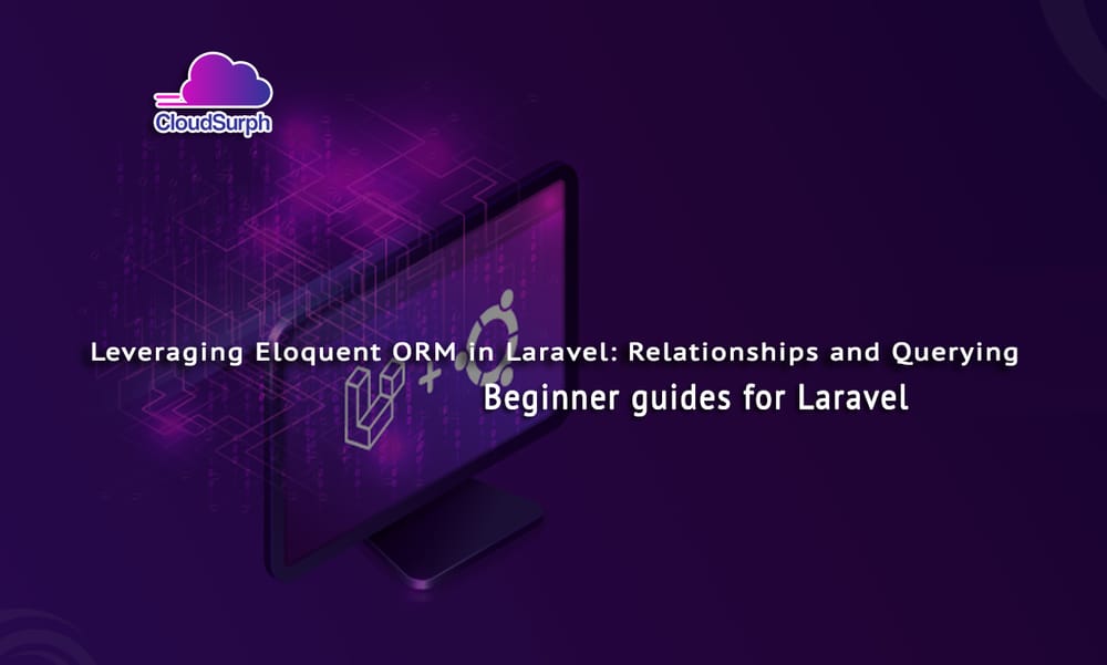 Leveraging Eloquent ORM in Laravel: Relationships and Querying