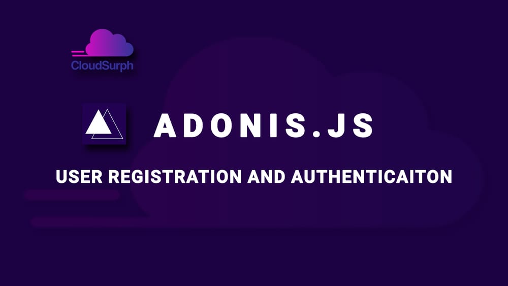 AdonisJS: Simple User Registration and Authentication Setup