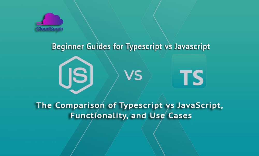 The Comparison of Typescript vs JavaScript Functionality and Use Cases