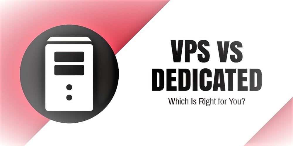 VPS vs Dedicated Hosting: Choose The Right Hosting Solution